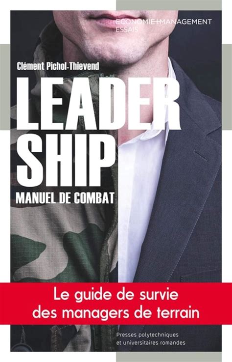 Leadership, manuel de combat: Le guide de survie des managers de terrain